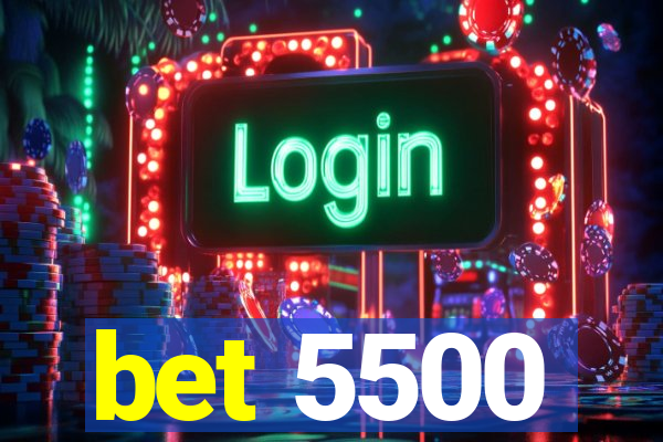 bet 5500